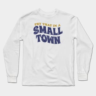 Try That In A Small Town - retro vintage Long Sleeve T-Shirt